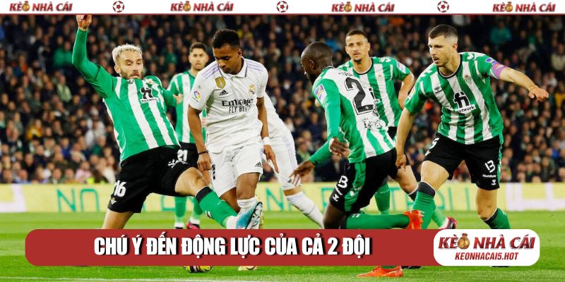 Chú ý đến động lực của cả 2 đội