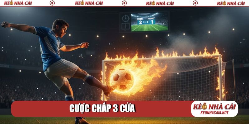 Cược chấp 3 cửa