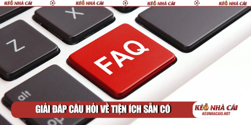 Giải đáp câu hỏi về tiện ích sẵn có