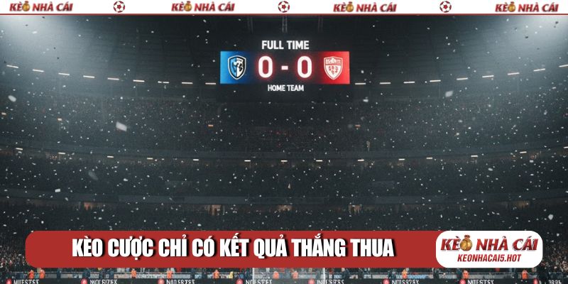 Kèo cược chỉ có kết quả thắng thua