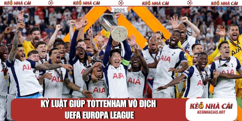Kỷ luật giúp Tottenham vô địch UEFA Europa League