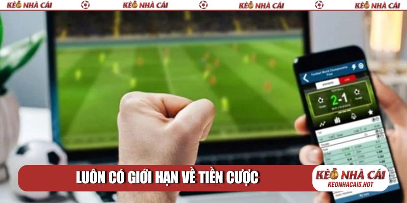 Luôn có giới hạn về tiền cược