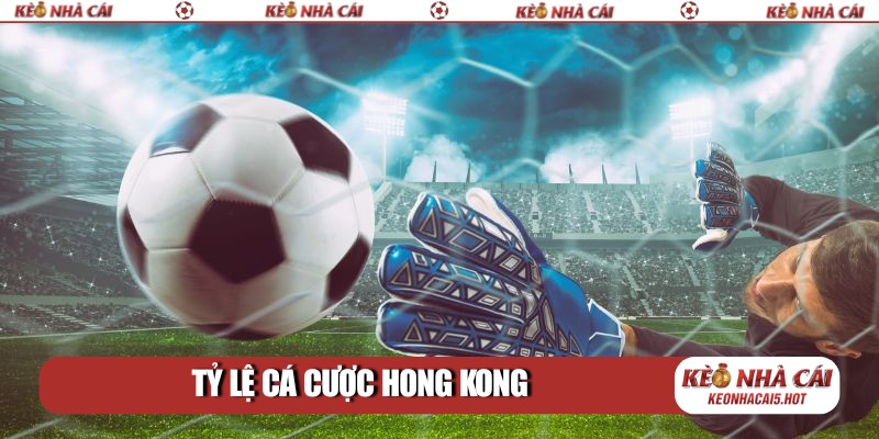 Tỷ lệ cá cược Hong Kong